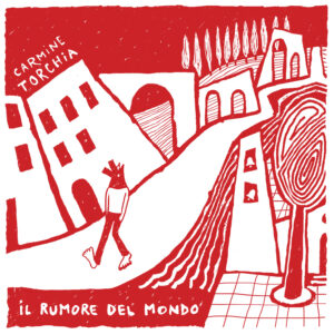 Carmine Torchia – Il Rumore del Mondo