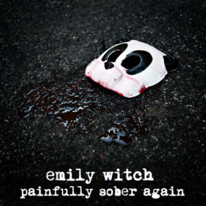 Emily Witch – Painfully Sober Again