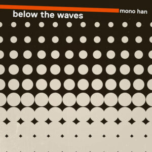 Mono Han – Below The Waves LP