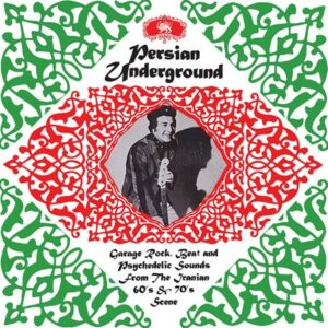 V/A – Persian Underground (Garage Rock, Beat And Psychedelic Sounds From The Iranian 60’s & 70’s Scene)